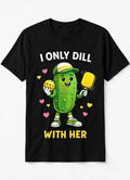 I Only Dill With Her™ Funny Pickleball T-Shirt