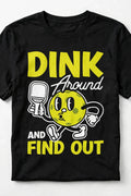Dink Around and Find Out™ Funny Pickleball T-Shirt