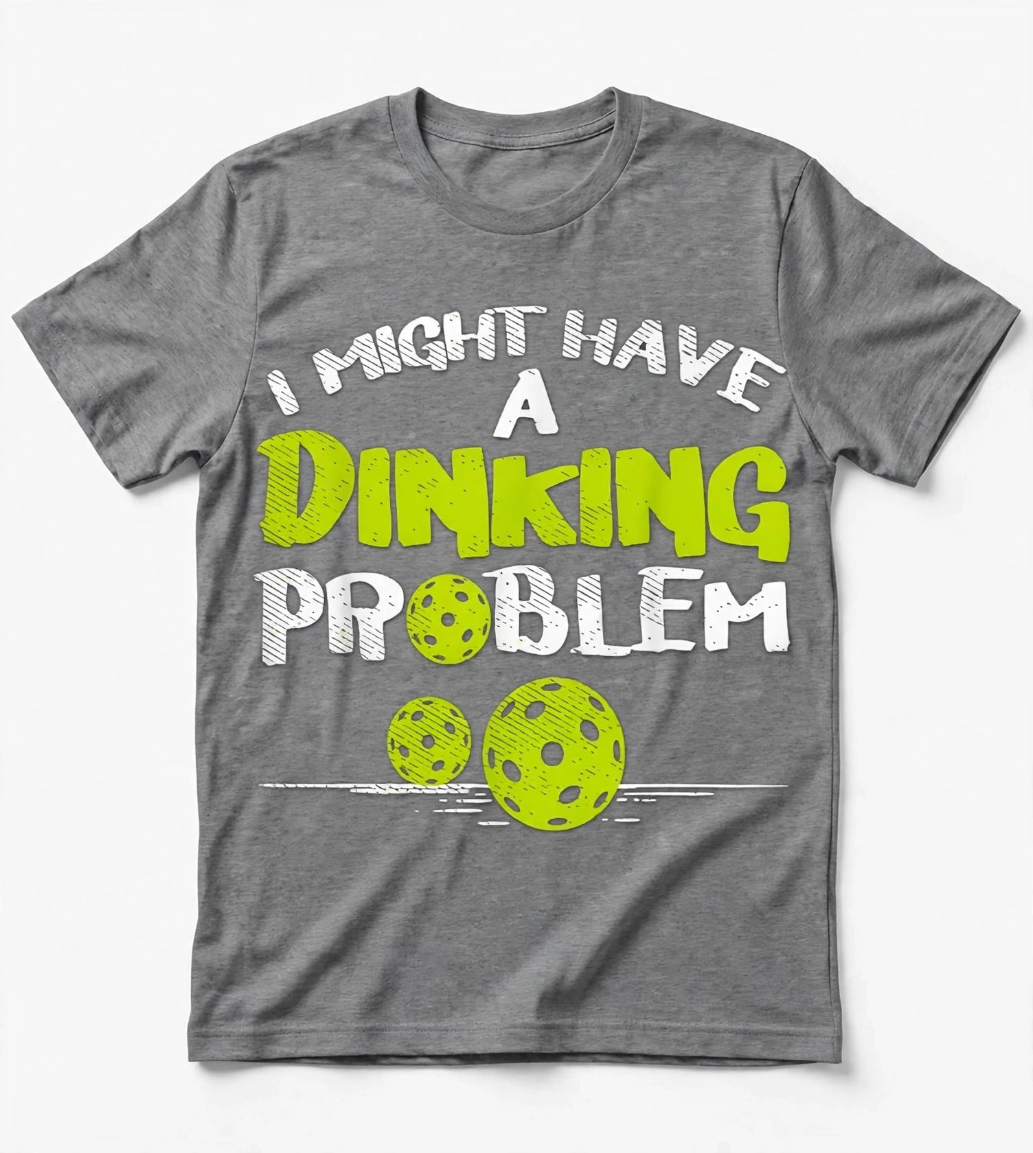 I Might Have a Dinking Problem™ Printed Funny Pickleball T-Shirt