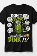 Don't Over Dink It™ Funny Pickleball T-Shirt