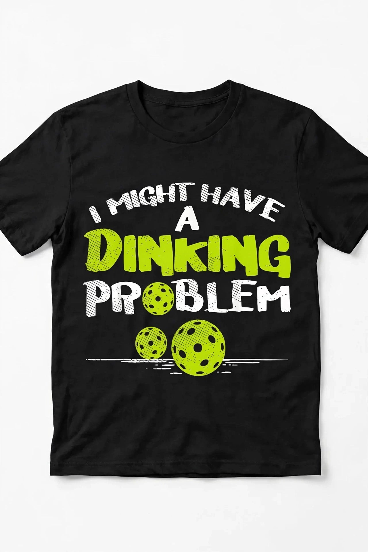 I Might Have a Dinking Problem™ Printed Funny Pickleball T-Shirt
