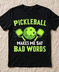 Pickleball Makes Me Say Bad Words – Funny Pickleball T-Shirt
