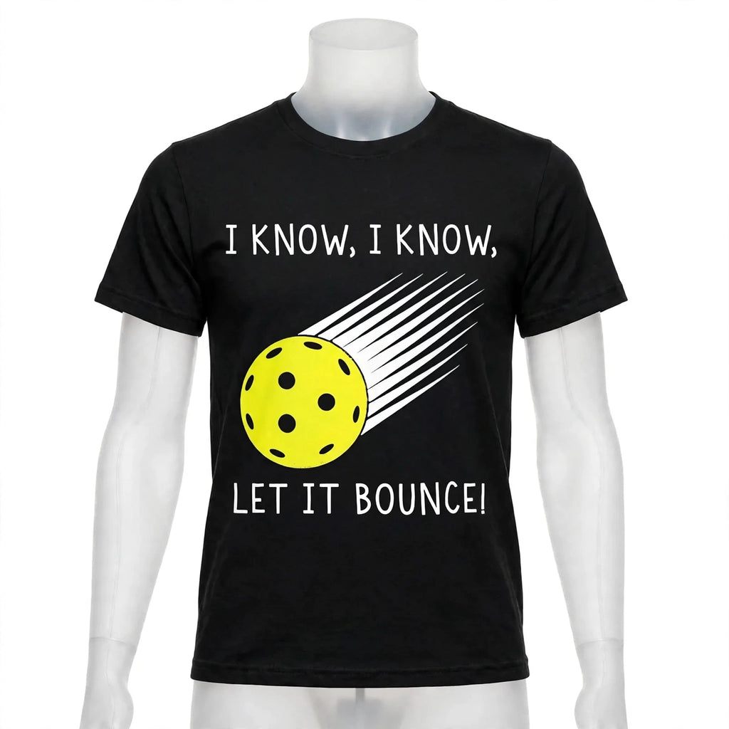 I Know, I Know… Let It Bounce! Pickleball T-Shirt