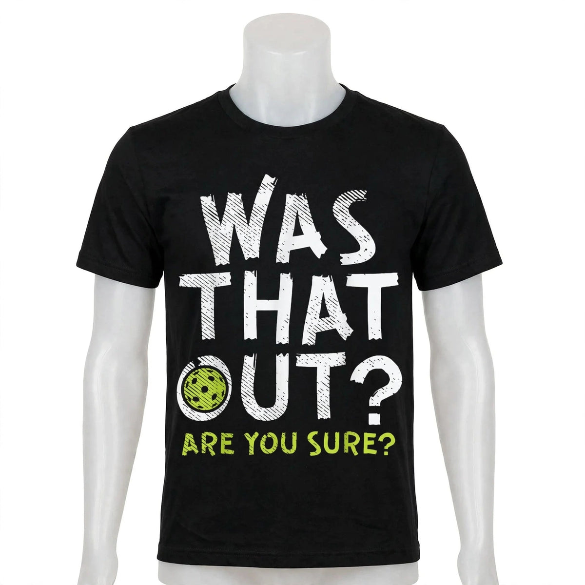 Was That Out? Are You Sure? Pickleball T-Shirt