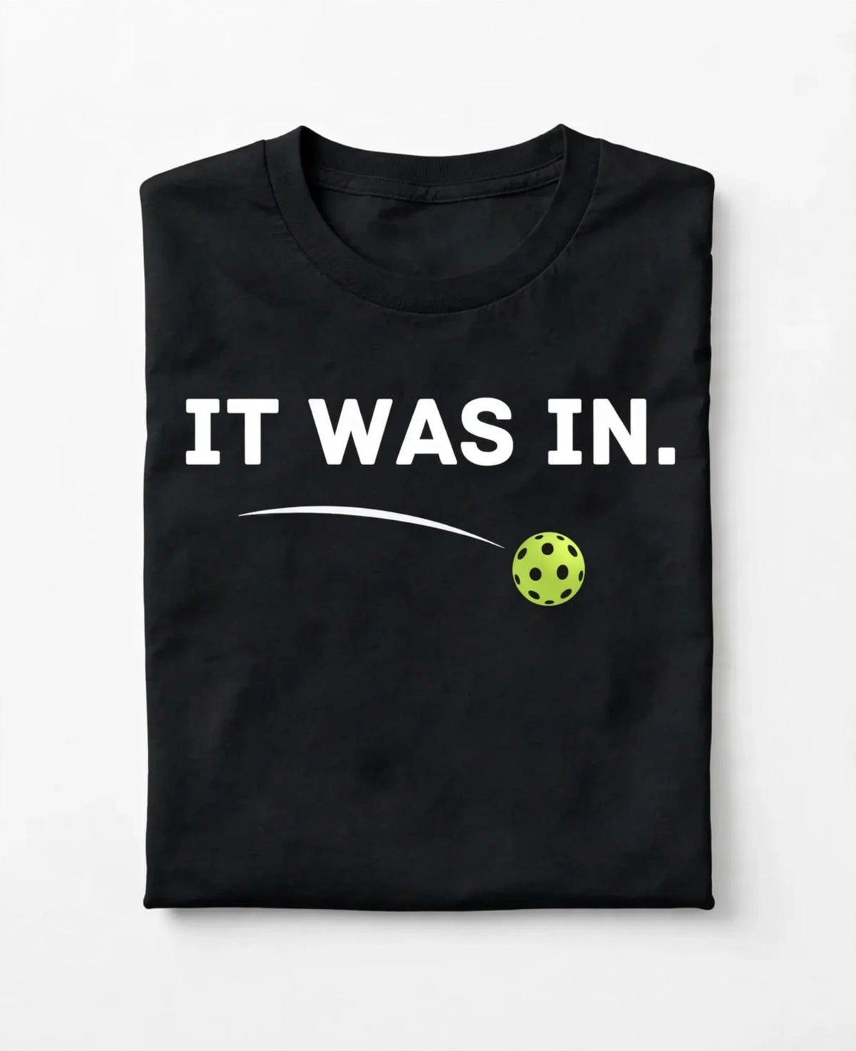It Was In. Pickleball T-Shirt