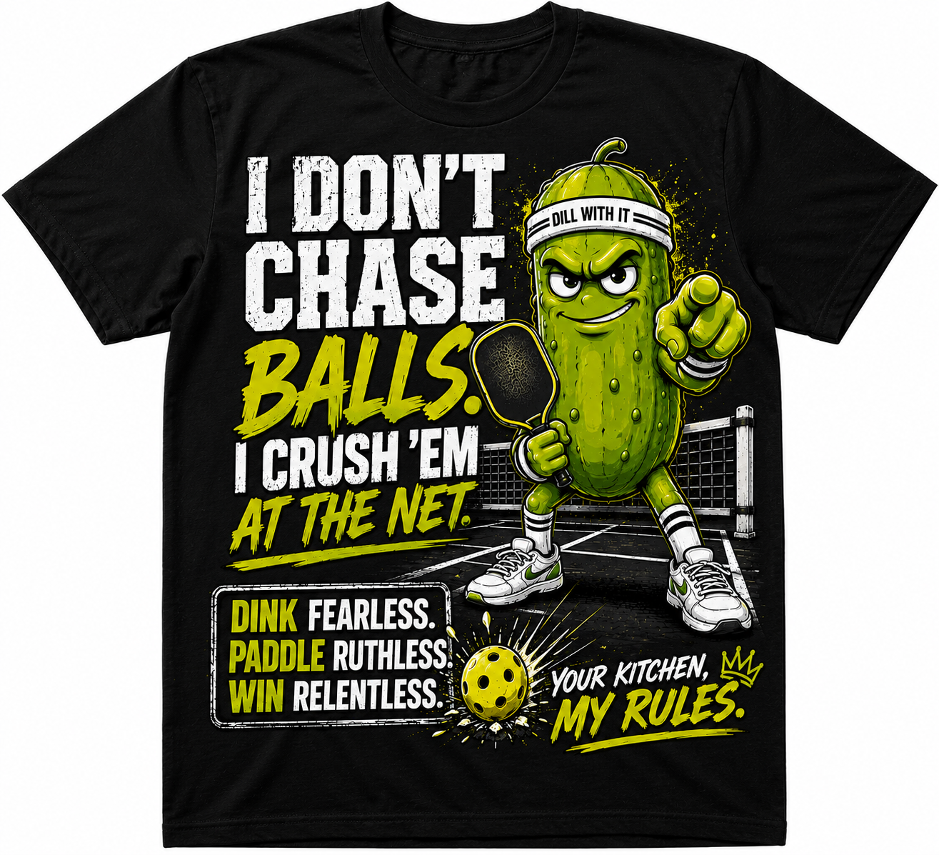 I Don't Chase Balls. I Crush 'Em at the Net.™ Pickleball T-Shirt