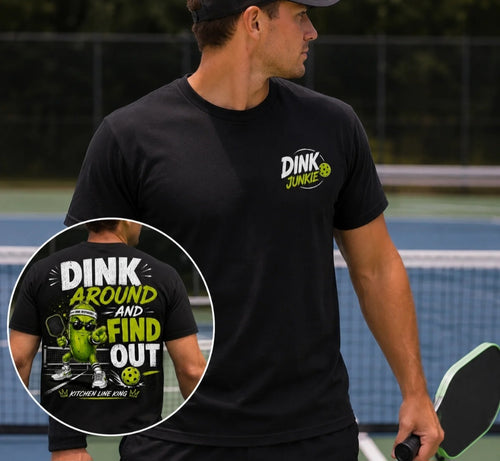 Dink Around and Find Out – Kitchen Line King™ | Funny Pickleball T-Shirt